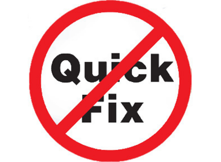 There’s No Quick Fix – Just Hard Work